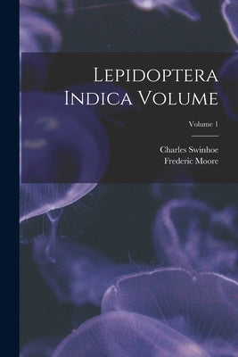 Lepidoptera Indica Volume; Volume 1 by 1830-1907, Moore Frederic