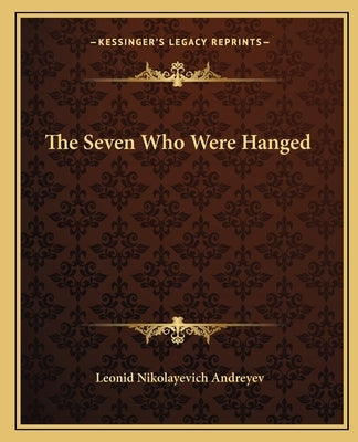 The Seven Who Were Hanged by Andreyev, Leonid Nikolayevich