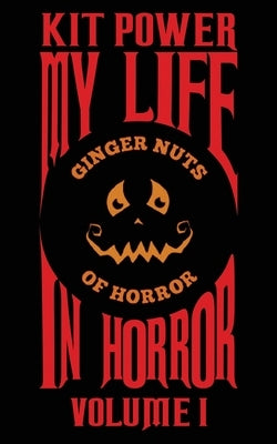 My Life In Horror Volume One: Paperback edition by Power, Kit