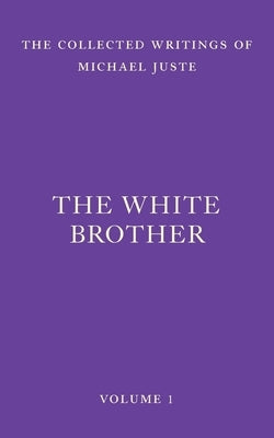 The White Brother: An Occult Autobiography by Juste, Michael