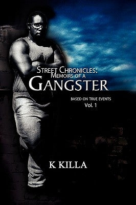 Street Chronicles: Memoirs of a Gangster by Killa, K.