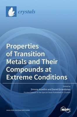 Properties of Transition Metals and Their Compounds at Extreme Conditions by Anzellini, Simone