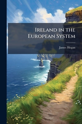 Ireland in the European System by Hogan, James