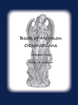 Book of Mormon Observations: Volume One by Hudson, Philip M.