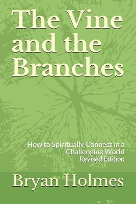 The Vine and the Branches: How to Spiritually Connect in a Challenging World (Revised Edition) by McSpedon, Maggie
