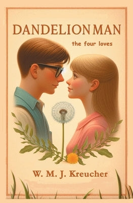 Dandelion Man - the four loves by Kreucher, W. M. J.