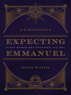 Expecting Emmanuel: Eight Women Who Prepared the Way by Harader, Joanna