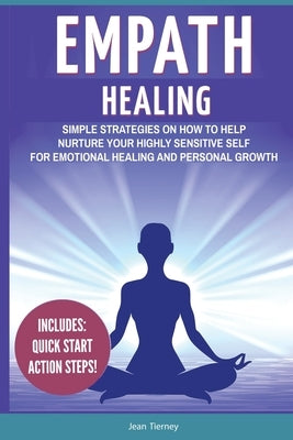 Empath Healing: Simple Strategies on How to Help Nurture your Highly Sensitive Self for Emotional Healing and Personal Growth by Tierney, Jean
