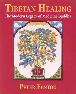 Tibetan Healing: The Modern Legacy of Medicine Buddha by Fenton, Peter