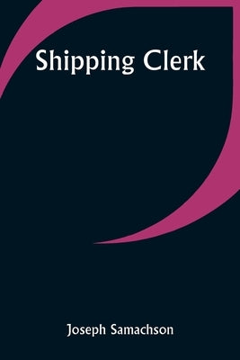 Shipping Clerk by Samachson, Joseph