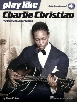 Play Like Charlie Christian: The Ultimate Guitar Lesson - Book with Online Audio Tracks by Dave Rubin by Rubin, Dave