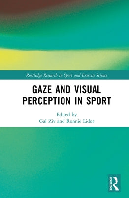 Gaze and Visual Perception in Sport by Ziv, Gal