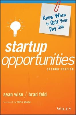 Startup Opportunities: Know When to Quit Your Day Job by Wise, Sean