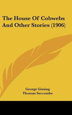 The House Of Cobwebs And Other Stories (1906) by Gissing, George