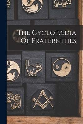 The Cyclopædia Of Fraternities by Anonymous
