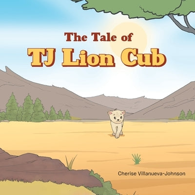 The Tale of TJ Lion Cub by Villanueva-Johnson, Cherise