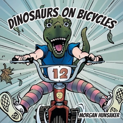 Dinosaurs on Bicycles by Hunsaker, Morgan