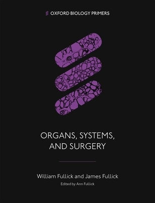 Organs, Systems, and Surgery by Fullick, William