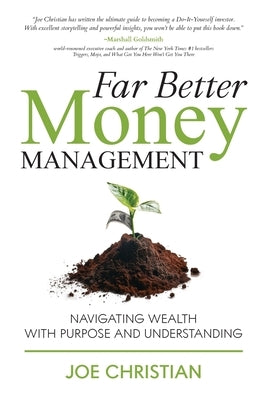 Far Better Money Management: Navigating Wealth With Purpose and Understanding by Christian, Joe