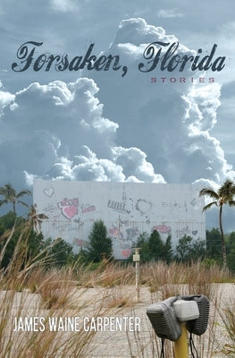 Forsaken, Florida by Carpenter, James Waine