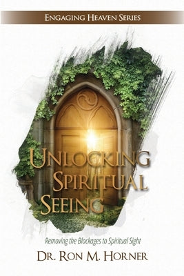 Unlocking Spiritual Seeing by Horner, Ron M.