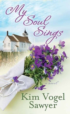My Soul Sings: Sweet Sanctuary Trilogy by Sawyer, Kim Vogel