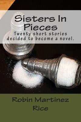 Sisters In Pieces by Martinez Rice, Robin
