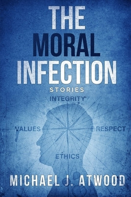 The Moral Infection by Atwood, Michael J.