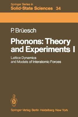 Phonons: Theory and Experiments I: Lattice Dynamics and Models of Interatomic Forces by Brüesch, Peter