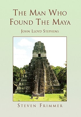 The Man Who Found the Maya by Frimmer, Steven