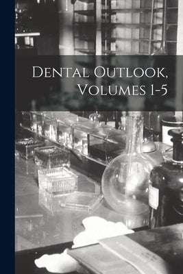 Dental Outlook, Volumes 1-5 by Anonymous