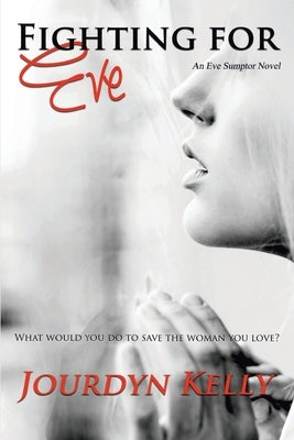 Fighting for Eve: An Eve Sumptor Novel by Kelly, Jourdyn