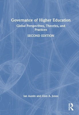 Governance of Higher Education: Global Perspectives, Theories, and Practices by Austin, Ian