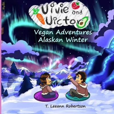 Vivie and Victor Vegan Adventures: Alaska Winter by Campos- P., Juan Diego