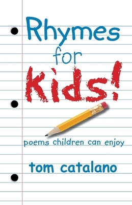 Rhymes For Kids!: Poems children can enjoy by Catalano, Tom