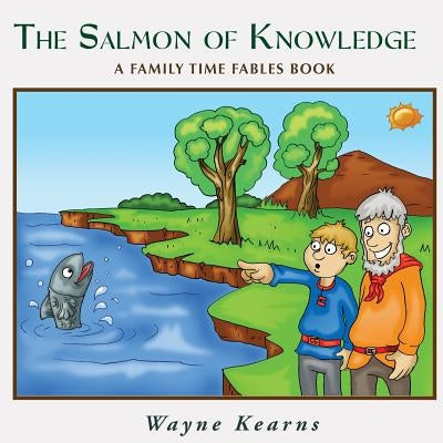 Salmon of Knowledge: A Family Time Fables book by Kearns, Wayne
