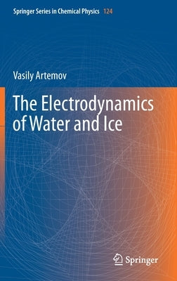 The Electrodynamics of Water and Ice by Artemov, Vasily
