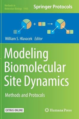 Modeling Biomolecular Site Dynamics: Methods and Protocols by Hlavacek, William S.