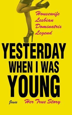 Yesterday When I was Young: Her True Story by Jesie