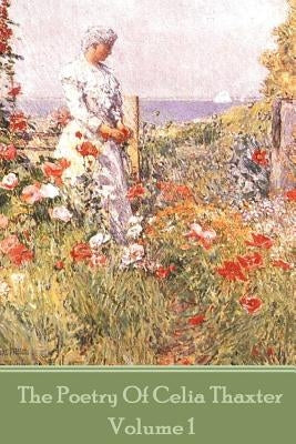 The Poetry of Celia Thaxter - Volume I by Thaxter, Celia