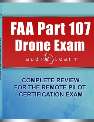 FAA Part 107 Drone Exam AudioLearn: Complete Review for the Remote Pilot Certification Exam by Content Team, Audiolearn