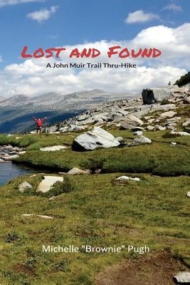 Lost and Found: A John Muir Trail Thru-Hike by Pugh, Michelle "Brownie"