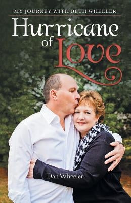 Hurricane of Love: My Journey with Beth Wheeler by Wheeler, Dan