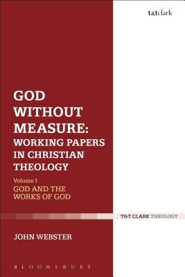 God Without Measure: Working Papers in Christian Theology: Volume 2: Virtue and Intellect by Webster, John