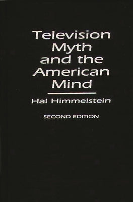 Television Myth and the American Mind: Second Edition by Himmelstein, Hal