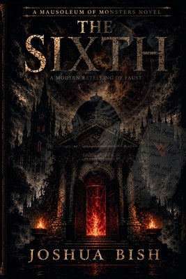 The Sixth: A Modern Retelling of Faust by Bish, Joshua