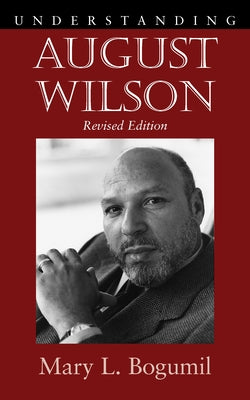 Understanding August Wilson by Bogumil, Mary L.