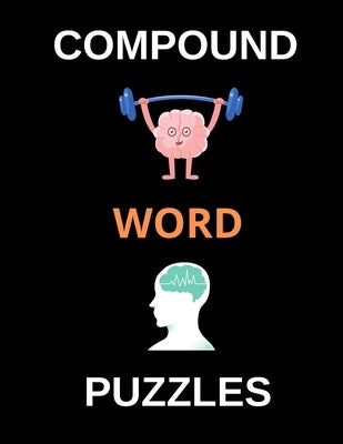 Compound Word Puzzles: Brain Teasing Puzzles for Adults, Teens and Older Kids (Large Print) by Psychology, All About