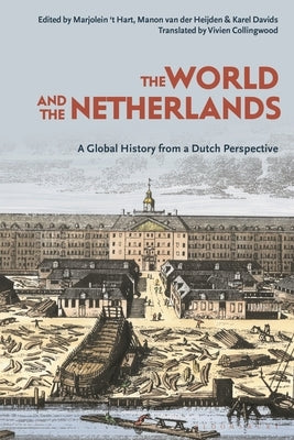 The World and the Netherlands: A Global History from a Dutch Perspective by Davids, Karel