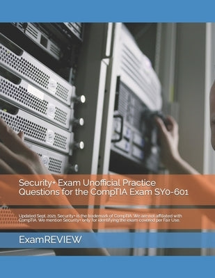 Security+ Exam Unofficial Practice Questions for the CompTIA Exam SY0-601 by Yu, Mike